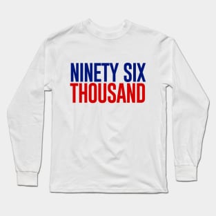 Ninety Six Thousand Long Sleeve T-Shirt